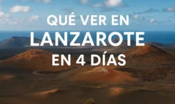 Qué ver en Lanzarote en 4 días: guía completa para disfrutar al máximo de la isla volcánica